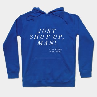 Joe Biden Debate Swag - Just Shut Up Man Hoodie